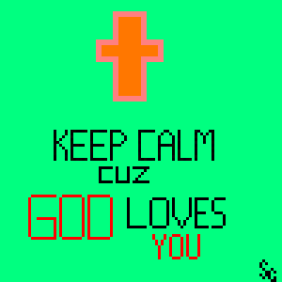 Keep Calm Becuase God Loves You